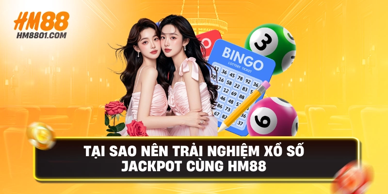 Tại sao nên trải nghiệm xổ số jackpot cùng hm88