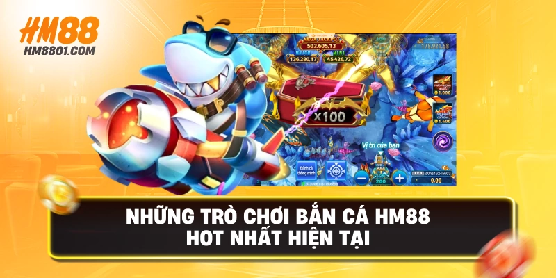 Những trò chơi bắn cá hm88 hot nhất hiện tại